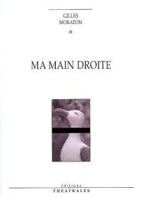 Ma main droite : la vengeance du goéland : dialogues et monologues autour de ma cousine Danielle