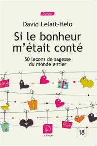 Si le bonheur m'était conté : 50 leçons de sagesse du monde entier