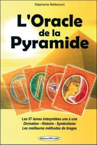 L'oracle de la pyramide : les 57 lames interprétées une à une, divination, histoire, symbolisme, les meilleures méthodes de tirages