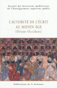 L'autorité de l'écrit au Moyen Age (Orient-Occident)