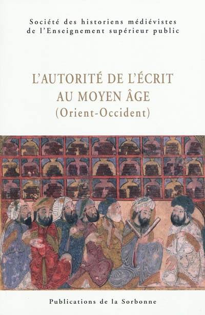 L'autorité de l'écrit au Moyen Age (Orient-Occident)