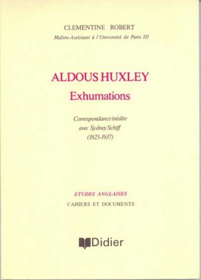 Aldoux Huxley-Exhumations : correspondance inédite avec Sidney Schiff (1925-1937)