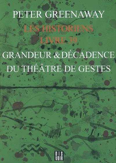 Les historiens. Vol. Livre 39. Grandeur & décadence du théâtre de gestes