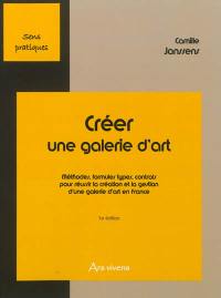 Créer une galerie d'art. Vol. 1. Méthodes, formules types, contrats pour réussir la création et la gestion d'une galerie d'art en France