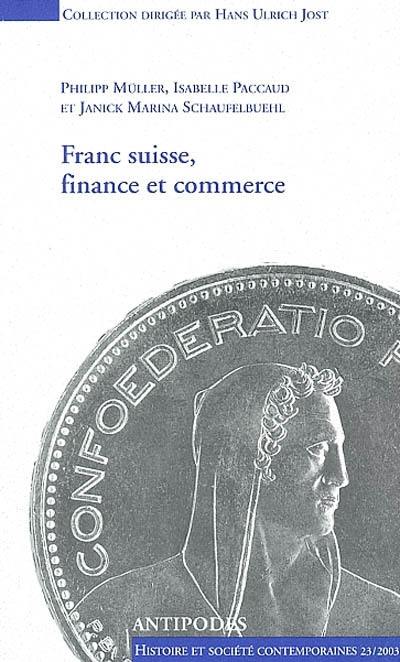 Franc suisse, finance et commerce : politique monétaire helvétique 1931-1936 : les relations de la Suisse avec l'Angleterre, 1940-1944 et la France, 1944-1949