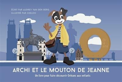 Archie. Archi et le mouton de Jeanne : un livre pour faire découvrir Orléans aux enfants : première aventure