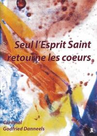 Seul l'Esprit-Saint retourne les coeurs : la Pentecôte