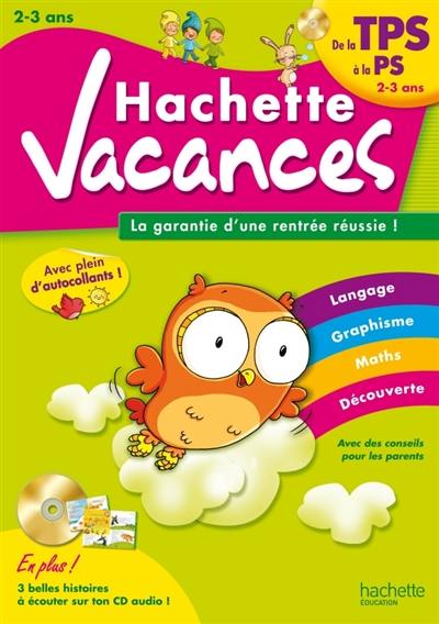 Hachette vacances : langage, graphisme, maths, découverte : de la TPS à la PS 2-3 ans