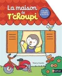 La maison de T'choupi : avec des volets à soulever