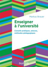 Enseigner à l'université : conseils pratiques, astuces, méthodes pédagogiques