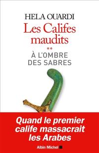 Les califes maudits. Vol. 2. A l'ombre des sabres