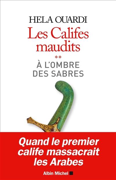 Les califes maudits. Vol. 2. A l'ombre des sabres