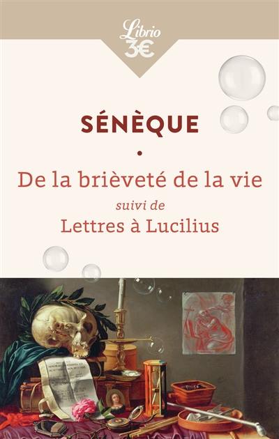 La brièveté de la vie. Lettres à Lucilius