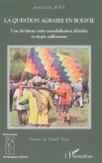 La question agraire en Bolivie : une déchirure entre mondialisation débridée et utopie millénariste