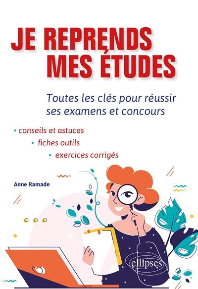 Je reprends mes études : toutes les clés pour réussir ses examens et concours