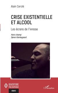 Crise existentielle et alcool : les écrans de l'ivresse : hors-champ, Soren Kierkegaard