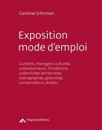 Exposition, mode d'emploi : curators, managers culturels, collectionneurs, fondations, collectivités territoriales, scénographes, galeristes, conservateurs, écoles...