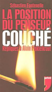 La position du penseur couché : répliques à Alain Finkielkraut