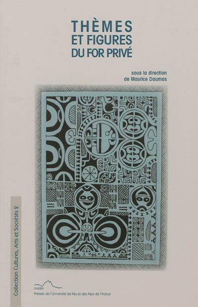 Thèmes et figures du for privé : communications aux journées d'étude sur les écrits du for privé, 2008-2010