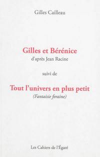 Gilles et Bérénice : d'après Jean Racine. Tout l'univers en plus petit (fantaisie foraine)