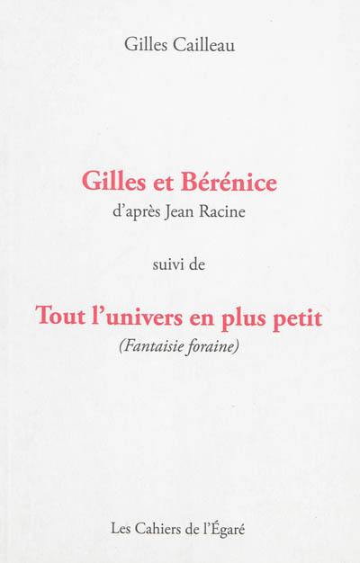 Gilles et Bérénice : d'après Jean Racine. Tout l'univers en plus petit (fantaisie foraine)