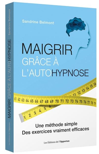 Maigrir grâce à l'autohypnose : une méthode simple, des exercices vraiment efficaces