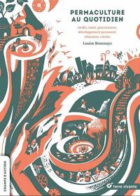 Permaculture au quotidien : jardin, santé, gouvernance, développement personnel, éducation, cuisine