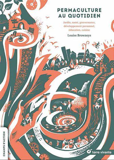 Permaculture au quotidien : jardin, santé, gouvernance, développement personnel, éducation, cuisine