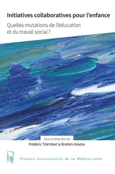 Initiatives collaboratives pour l'enfance : quelles mutations de l'éducation et du travail social ?. Collaborative initiatives for childhood : mutations in education and social work