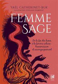 Femme sage : de la fin des lunes à la femme solaire : transmission et accompagnement