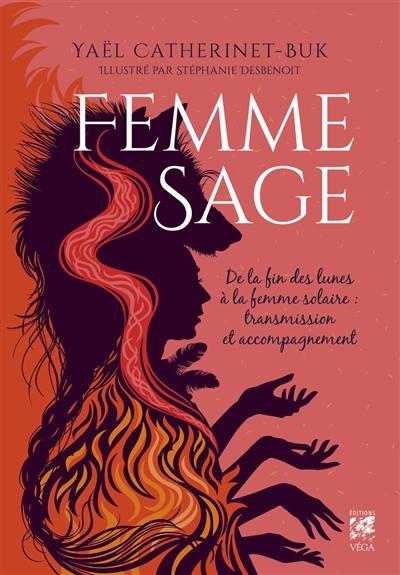 Femme sage : de la fin des lunes à la femme solaire : transmission et accompagnement