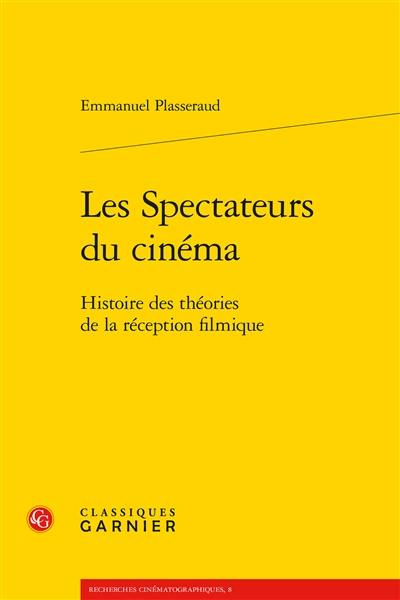 Les spectateurs du cinéma : histoire des théories de la réception filmique