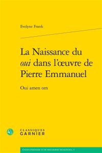 La naissance du oui dans l'oeuvre de Pierre Emmanuel : oui amen om