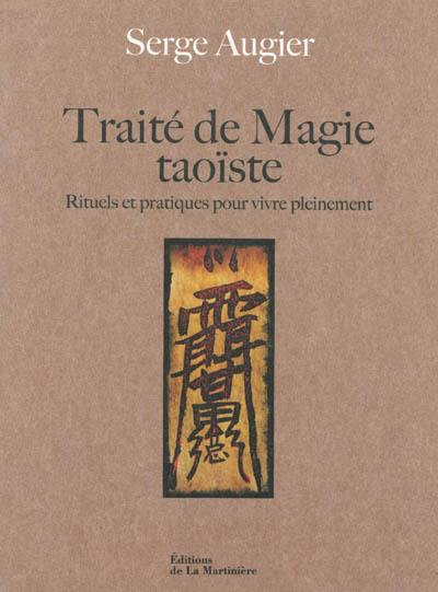 Traité de magie taoïste : rituels et pratiques pour vivre pleinement