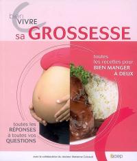 Bien vivre sa grossesse : toutes les recettes pour bien manger à deux, toutes les réponses à toutes vos questions