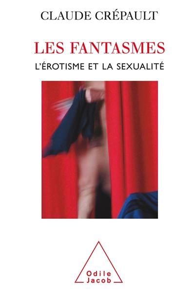 Les fantasmes, l'érotisme et la sexualité : l'étonnante étrangeté d'Eros