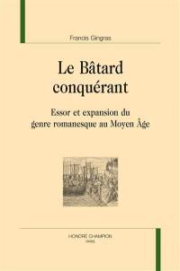 Le bâtard conquérant : essor et expansion du genre romanesque au Moyen Age