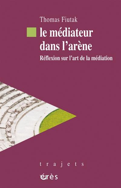 Le médiateur dans l'arène : réflexion sur l'art de la médiation