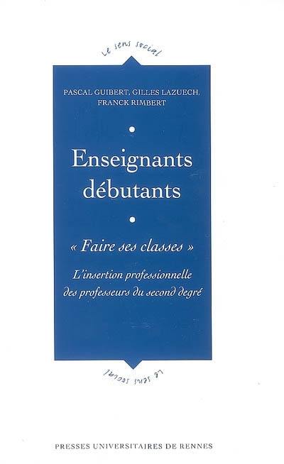 Enseignants débutants : faire ses classes : l'intervention professionnelle des professeurs de second degré