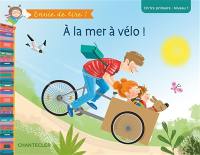 A la mer à vélo ! : CP, 1re primaire, niveau 1