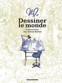 Dessiner le monde : conversations avec Romain Brethes