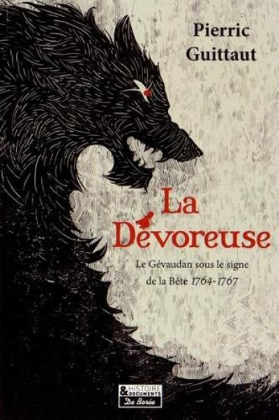 La dévoreuse : le Gévaudan sous le signe de la bête, 1764-1767