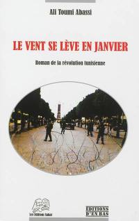 Le vent se lève en janvier : roman de la révolution tunisienne