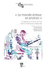 Le monde entour et environ : la geste, la route et le livre dans la littérature médiévale : mélanges offerts à Claude Roussel