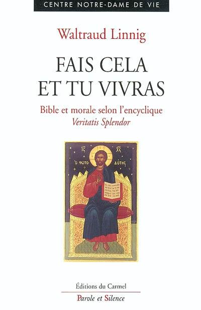 Fais cela et tu vivras : Bible et morale selon la première partie de l'encyclique Veritatis splendor