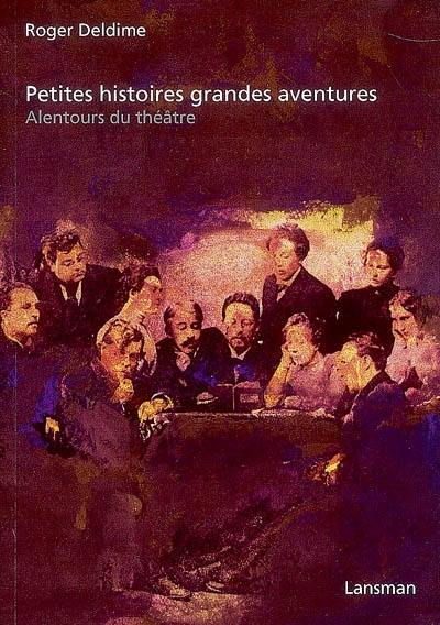 Petites histoires grandes aventures : alentours du théâtre