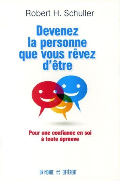 Devenez la personne que vous rêvez d'être : pour une confiance en soi à toute épreuve