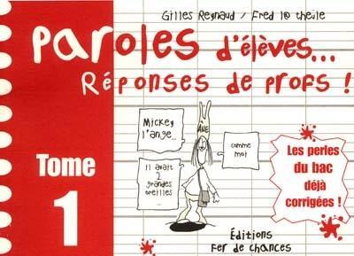 Paroles d'élèves, réponses de profs. Vol. 1. Paroles d'élèves, réponses de profs