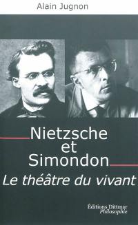 Nietzsche et Simondon : le théâtre du vivant : à la mémoire de Michel Simondon