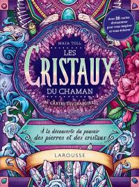 Les cristaux du chaman : à la découverte du pouvoir des pierres et des cristaux : 36 cartes divinatoires